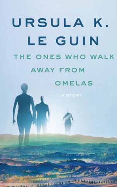 the ones who walk away from omelas by ursula k le guin the ones who walk away from omelas by ursula k le guin